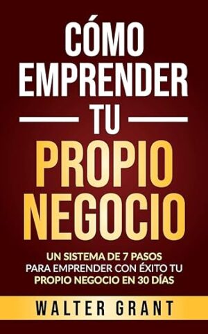 Cómo Emprender Tu Propio Negocio