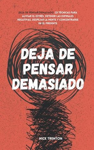 Deja de pensar demasiado